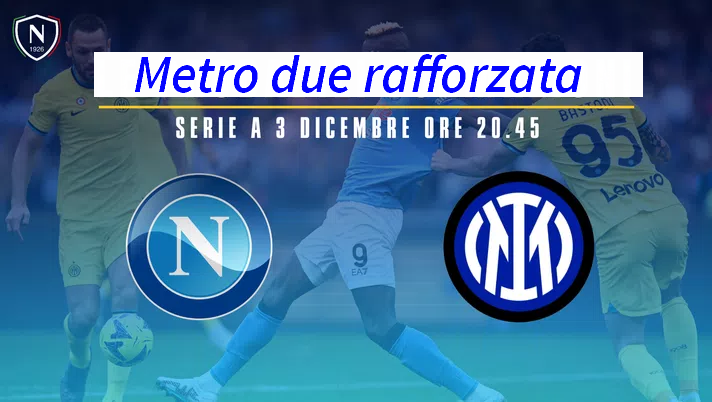 Metro, rafforzata in occasione del dopo partita Napoli-Inter di domenica 3 dicembre.